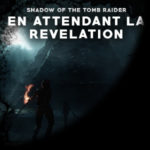 SHADOW OF THE TOMB RAIDER | Le point et les attentes